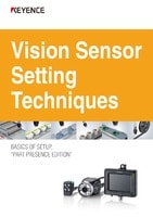 IV Series Vision Sensor Setting Techniques BASICS OF SETUP, "PART PRESENCE EDITION"